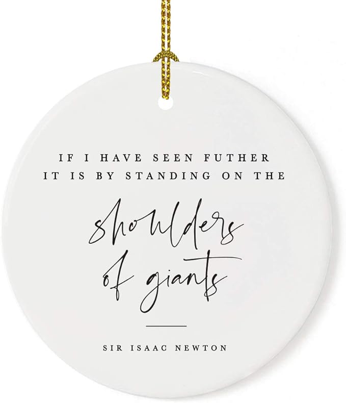 Andaz Press Round Ceramic Porcelain Christmas Tree Ornament for Teacher Thank You Appreciation Graduation Gift, If I Seen Futher it is by Standing on The Shoulders of Giants, Sir Isaac Newton, 1-Pack
