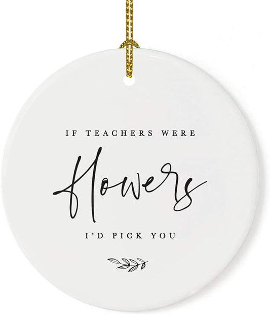 Andaz Press Round Ceramic Porcelain Christmas Tree Ornament for Teacher Thank You Appreciation Graduation Gift, If Teachers were Flowers, I'd Pick You, Floral Graphic, 1-Pack