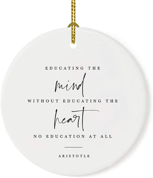 Andaz Press Round Ceramic Porcelain Christmas Tree Ornament for Teacher Thank You Appreciation Graduation Gift, Educating Mind Without Educating The Heart is no Education at All, Aristotle, 1-Pack