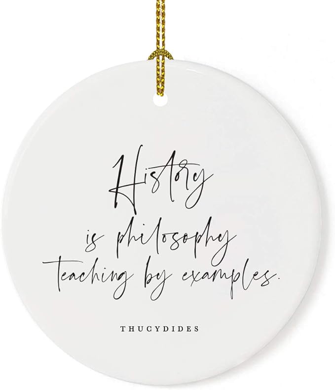 Andaz Press Round Ceramic Porcelain Christmas Tree Ornament for Teacher Thank You Appreciation Graduation Gift, History is Philosophy Teaching by Examples. Thucydides, 1-Pack
