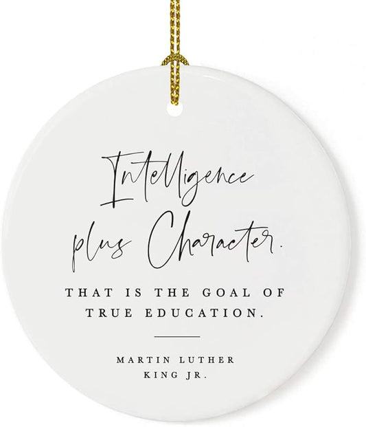 Andaz Press Round Ceramic Porcelain Christmas Tree Ornament for Teacher Thank You Appreciation Gift, Intelligence Plus Character. That is The Goal of True Education, Martin Luther King Jr., 1-Pack