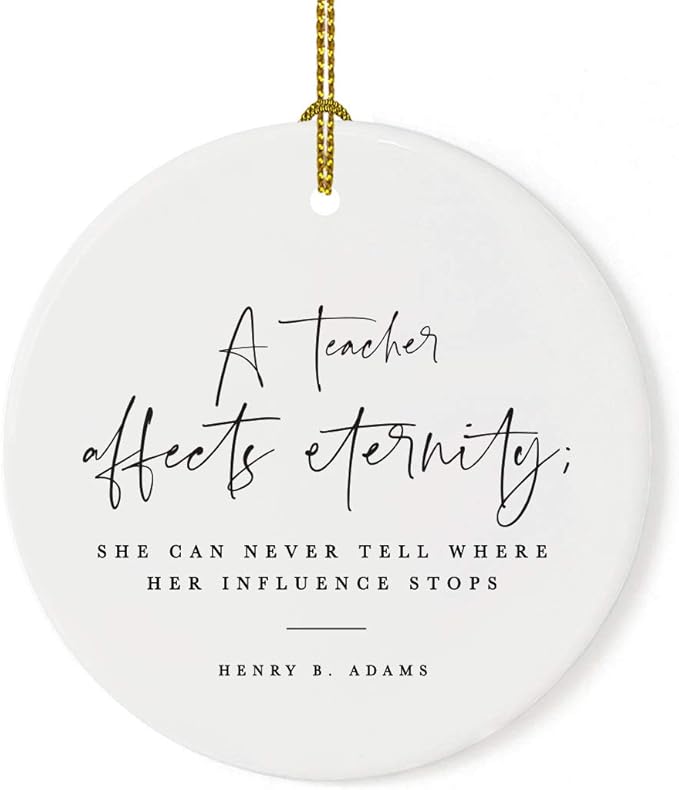 Andaz Press Round Ceramic Porcelain Christmas Tree Ornament for Teacher Thank You Appreciation Graduation Gift, A Teacher Affects Eternity; She Can Never Tell Where Her Influence Stops, 1-Pack