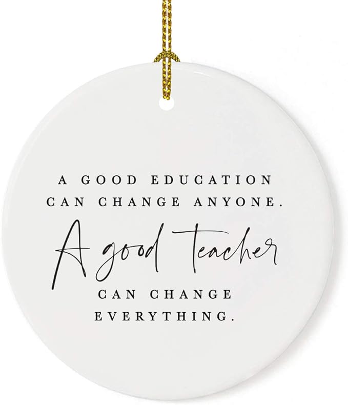 Andaz Press Round Ceramic Porcelain Christmas Tree Ornament for Teacher Thank You Appreciation Graduation Gift, A Good Education Can Change Anyone. A Good Teacher Can Change Everything., 1-Pack