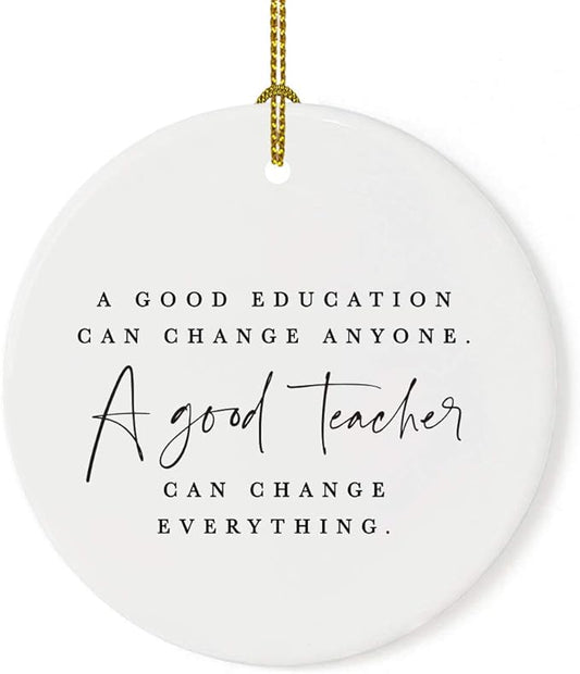 Andaz Press Round Ceramic Porcelain Christmas Tree Ornament for Teacher Thank You Appreciation Graduation Gift, A Good Education Can Change Anyone. A Good Teacher Can Change Everything., 1-Pack