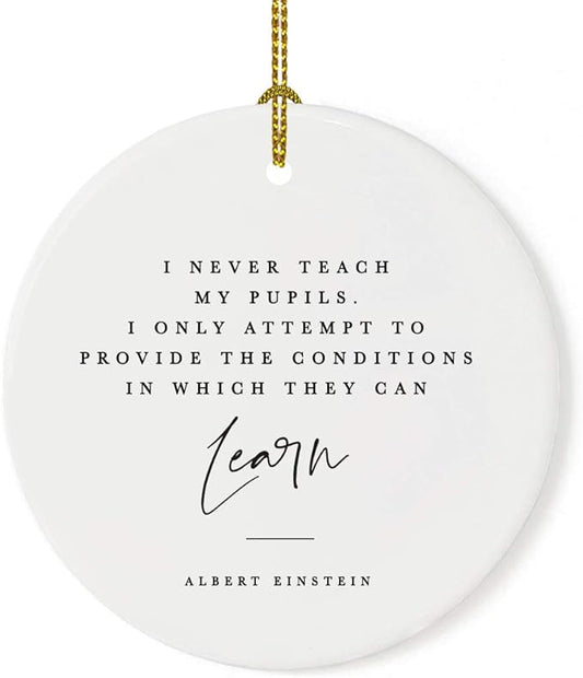 Andaz Press Round Ceramic Porcelain Christmas Tree Ornament for Teacher Thank You Gift, I Never My Pupils, I Only Attempt to Provide The Conditions in Which They can Learn, Albert Einstein, 1-Pack