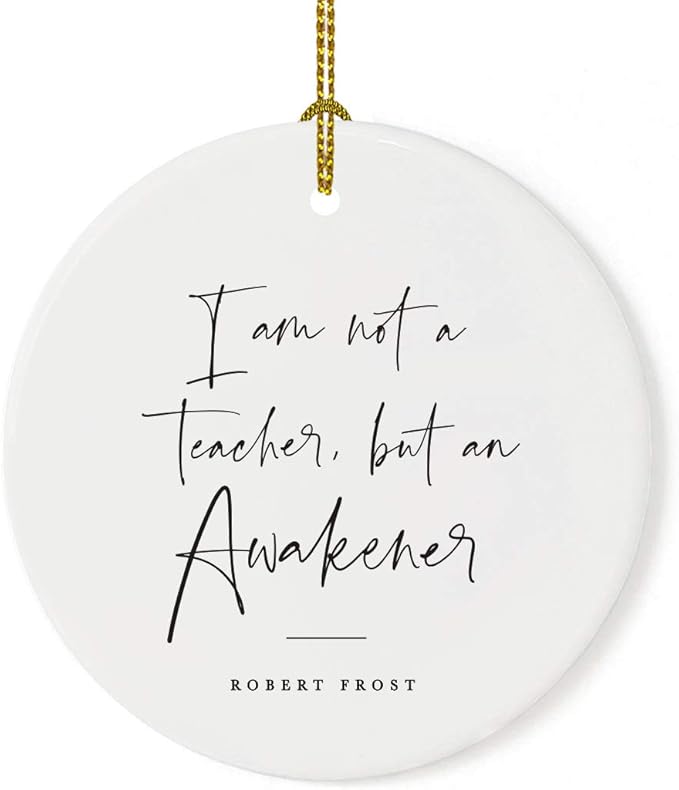 Andaz Press Round Ceramic Porcelain Christmas Tree Ornament for Teacher Thank You Appreciation Graduation Gift, I am not a Teacher, but an Awakener, Robert Frost, 1-Pack