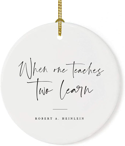 Andaz Press Round Ceramic Porcelain Christmas Tree Ornament for Teacher Thank You Appreciation Graduation Gift, When One Teaches, Two Learn, Robert A. Heinlein, 1-Pack