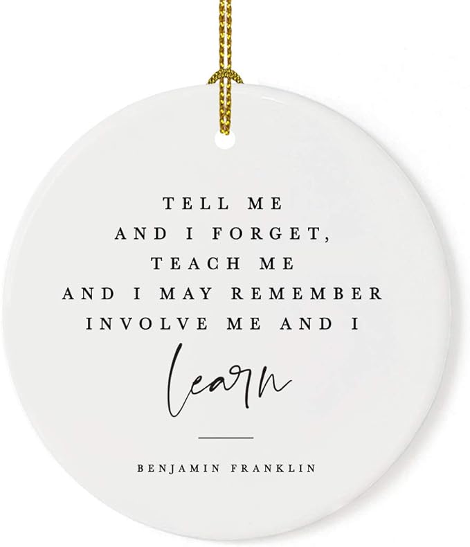 Andaz Press Round Ceramic Porcelain Christmas Tree Ornament for Teacher Thank You Graduation Gift, Tell me and I Forget, Teach me and I May Remember, Involve me and I Learn, Benjamin Franklin, 1-Pack